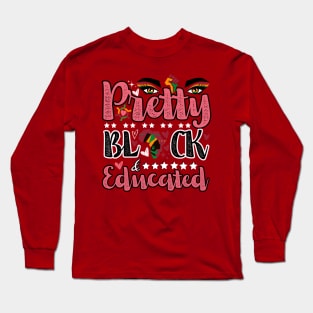 Pretty, Black, and Educated: black Month history Long Sleeve T-Shirt